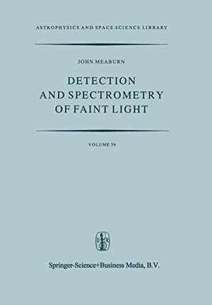 Buchcover Detection and Spectrometry of Faint Light (Astrophysics and Space Science Library, 56, Band 56) | Meaburn, J. | EAN 9789027706782 | ISBN 90-277-0678-6 | ISBN 978-90-277-0678-2