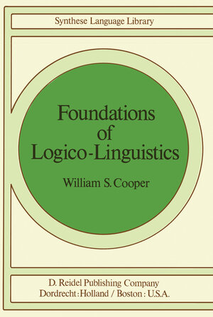 Buchcover Foundations of Logico-Linguistics | W.S. Cooper | EAN 9789027708762 | ISBN 90-277-0876-2 | ISBN 978-90-277-0876-2