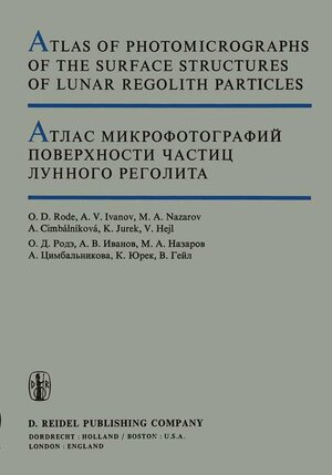Buchcover Atlas of Photomicrographs of the Surface Structures of Lunar Regolith Particles | O.D. Rode | EAN 9789027708779 | ISBN 90-277-0877-0 | ISBN 978-90-277-0877-9
