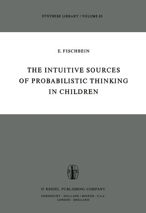 Buchcover The Intuitive Sources of Probabilistic Thinking in Children | H. Fischbein | EAN 9789027711908 | ISBN 90-277-1190-9 | ISBN 978-90-277-1190-8