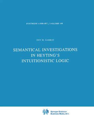 Buchcover Semantical Investigations in Heyting's Intuitionistic Logic | Dov M. Gabbay | EAN 9789027712028 | ISBN 90-277-1202-6 | ISBN 978-90-277-1202-8
