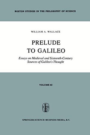 Buchcover Prelude to Galileo: Essays on Medieval and Sixteenth-Century Sources of Galileo’s Thought | Wallace, William A. | EAN 9789027712165 | ISBN 90-277-1216-6 | ISBN 978-90-277-1216-5