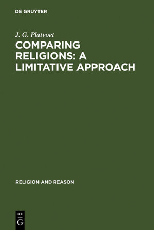Buchcover Comparing Religions: A Limitative Approach | J. G. Platvoet | EAN 9789027931702 | ISBN 90-279-3170-4 | ISBN 978-90-279-3170-2