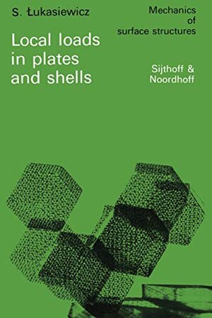Buchcover Local loads in plates and shells (Mechanics of Surface Structure, 4, Band 4) | Lukasiewicz, S. | EAN 9789028600478 | ISBN 90-286-0047-7 | ISBN 978-90-286-0047-8