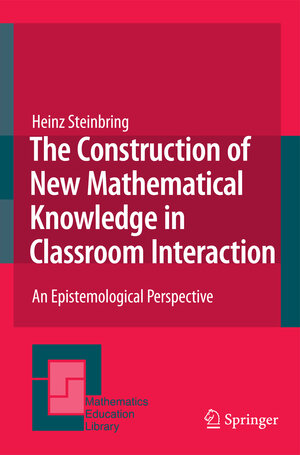 Buchcover The Construction of New Mathematical Knowledge in Classroom Interaction | Heinz Steinbring | EAN 9789048132034 | ISBN 90-481-3203-7 | ISBN 978-90-481-3203-4