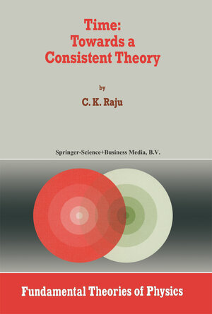 Buchcover Time: Towards a Consistent Theory | C.K. Raju | EAN 9789048144624 | ISBN 90-481-4462-0 | ISBN 978-90-481-4462-4