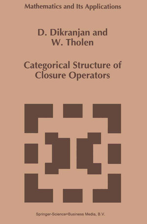 Buchcover Categorical Structure of Closure Operators | D. Dikranjan | EAN 9789048146314 | ISBN 90-481-4631-3 | ISBN 978-90-481-4631-4