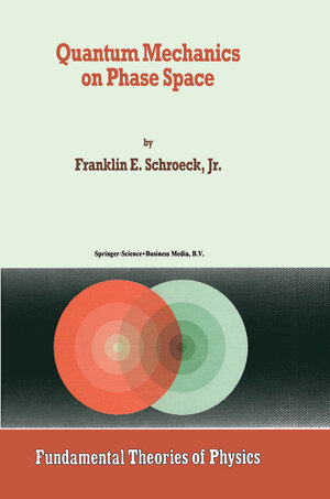 Buchcover Quantum Mechanics on Phase Space | Franklin E. Schroeck Jr. | EAN 9789048146390 | ISBN 90-481-4639-9 | ISBN 978-90-481-4639-0