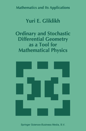 Buchcover Ordinary and Stochastic Differential Geometry as a Tool for Mathematical Physics | Yuri E. Gliklikh | EAN 9789048147311 | ISBN 90-481-4731-X | ISBN 978-90-481-4731-1