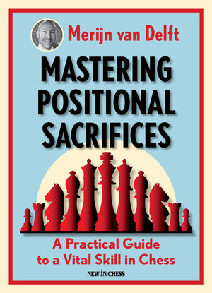 Buchcover Mastering Positional Sacrifices | Merijn Van Delft | EAN 9789056918835 | ISBN 90-5691-883-4 | ISBN 978-90-5691-883-5