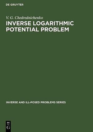 Buchcover Inverse Logarithmic Potential Problem (Inverse and Ill-Posed Problems Series, 5, Band 5) | Chedrednichenko, V. G. | EAN 9789067642026 | ISBN 90-6764-202-9 | ISBN 978-90-6764-202-6