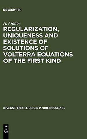 Buchcover Regularization, Uniqueness and Existence of Solutions of Volterra Equations of the First Kind (Inverse and Ill-Posed Problems Series, 11, Band 11) | Asanov, A. | EAN 9789067642873 | ISBN 90-6764-287-8 | ISBN 978-90-6764-287-3
