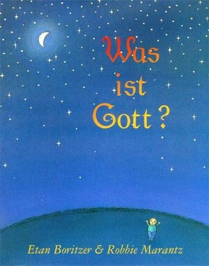 Buchcover Was ist Gott ? (What is God?) | Etan Boritzer | EAN 9789080745827 | ISBN 90-807458-2-0 | ISBN 978-90-807458-2-7