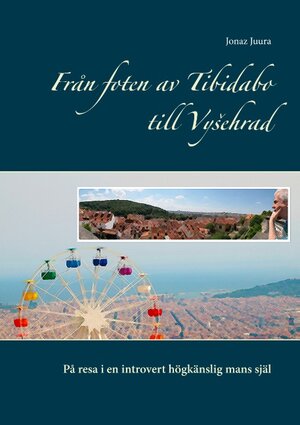 Buchcover Från foten av Tibidabo till Vysehrad | Jonaz Juura | EAN 9789177853121 | ISBN 91-7785312-1 | ISBN 978-91-7785312-1