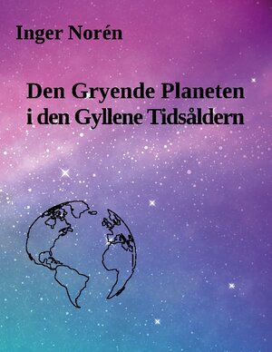 Buchcover Den Gryende Planeten i den Gyllene Tidsåldern | Inger Norén | EAN 9789180277723 | ISBN 91-8027772-1 | ISBN 978-91-8027772-3