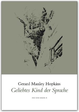 Buchcover Geliebtes Kind der Sprache | Gerard Manley Hopkins | EAN 9789189034211 | ISBN 91-8903421-X | ISBN 978-91-8903421-1