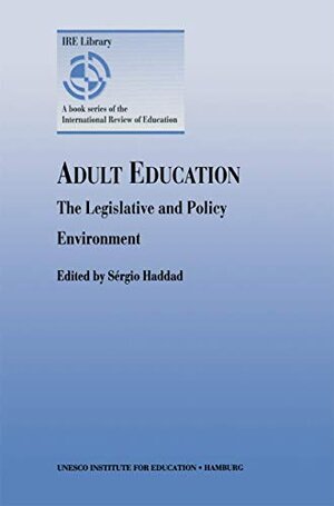 Buchcover Adult Education - The Legislative and Policy Environment | Haddad, Sérgio | EAN 9789282010747 | ISBN 92-820-1074-0 | ISBN 978-92-820-1074-7
