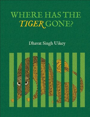 Buchcover Where Has The Tiger Gone | Dhavat Singh Uikey | EAN 9789383145997 | ISBN 93-83145-99-4 | ISBN 978-93-83145-99-7