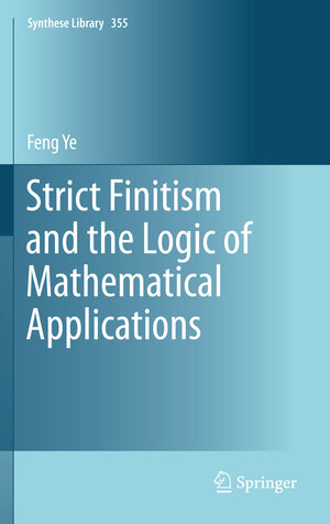Buchcover Strict Finitism and the Logic of Mathematical Applications | Feng Ye | EAN 9789400713468 | ISBN 94-007-1346-0 | ISBN 978-94-007-1346-8