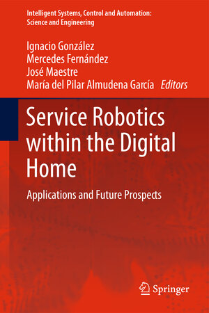 Buchcover Service Robotics within the Digital Home | Ignacio González Alonso | EAN 9789400714915 | ISBN 94-007-1491-2 | ISBN 978-94-007-1491-5