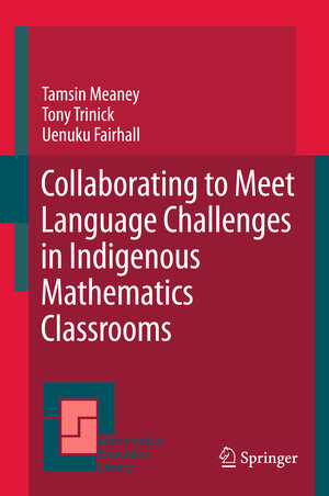 Buchcover Collaborating to Meet Language Challenges in Indigenous Mathematics Classrooms | Tamsin Meaney | EAN 9789400719934 | ISBN 94-007-1993-0 | ISBN 978-94-007-1993-4