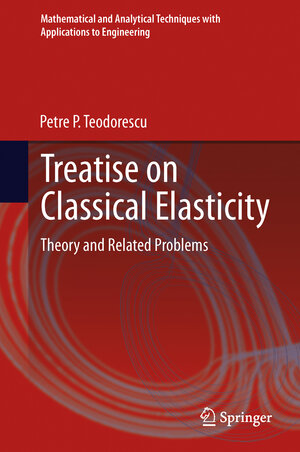 Buchcover Treatise on Classical Elasticity | Petre P. Teodorescu | EAN 9789400726154 | ISBN 94-007-2615-5 | ISBN 978-94-007-2615-4