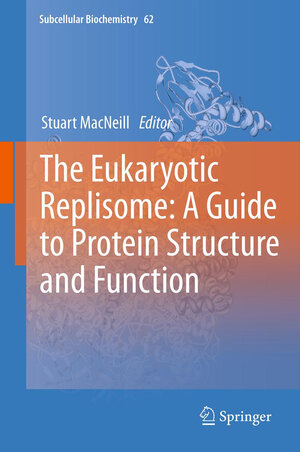 Buchcover The Eukaryotic Replisome: a Guide to Protein Structure and Function | EAN 9789400745728 | ISBN 94-007-4572-9 | ISBN 978-94-007-4572-8