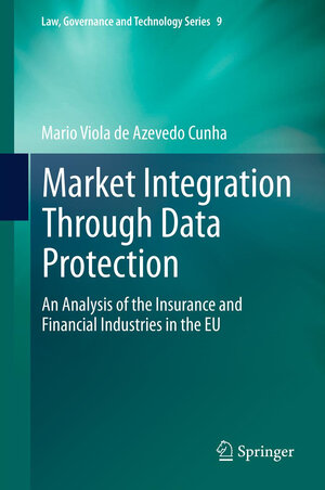 Buchcover Market Integration Through Data Protection | Mario Viola de Azevedo Cunha | EAN 9789400760844 | ISBN 94-007-6084-1 | ISBN 978-94-007-6084-4