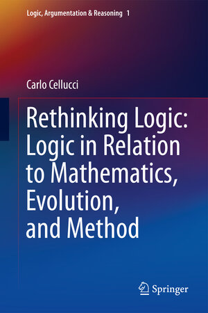Buchcover Rethinking Logic: Logic in Relation to Mathematics, Evolution, and Method | Carlo Cellucci | EAN 9789400760905 | ISBN 94-007-6090-6 | ISBN 978-94-007-6090-5