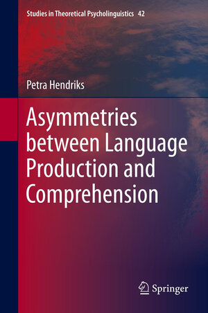 Buchcover Asymmetries between Language Production and Comprehension | Petra Hendriks | EAN 9789400769007 | ISBN 94-007-6900-8 | ISBN 978-94-007-6900-7