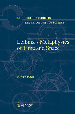 Buchcover Leibniz’s Metaphysics of Time and Space | Michael Futch | EAN 9789400789432 | ISBN 94-007-8943-2 | ISBN 978-94-007-8943-2