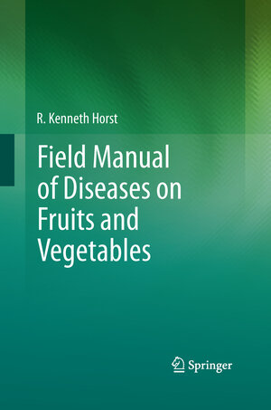 Buchcover Field Manual of Diseases on Fruits and Vegetables | R. Kenneth Horst | EAN 9789400793859 | ISBN 94-007-9385-5 | ISBN 978-94-007-9385-9
