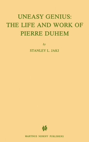 Buchcover Uneasy Genius: The Life And Work Of Pierre Duhem | St.L. Jaki | EAN 9789400936232 | ISBN 94-009-3623-0 | ISBN 978-94-009-3623-2
