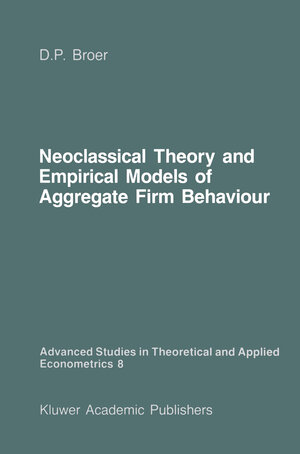 Buchcover Neoclassical Theory and Empirical Models of Aggregate Firm Behaviour | D. Peter Broer | EAN 9789400944787 | ISBN 94-009-4478-0 | ISBN 978-94-009-4478-7