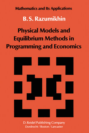 Buchcover Physical Models and Equilibrium Methods in Programming and Economics | B.S. Razumikhin | EAN 9789400962743 | ISBN 94-009-6274-6 | ISBN 978-94-009-6274-3