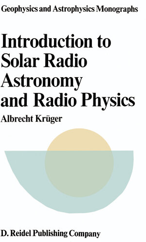 Buchcover Introduction to Solar Radio Astronomy and Radio Physics | A. Krüger | EAN 9789400994027 | ISBN 94-009-9402-8 | ISBN 978-94-009-9402-7
