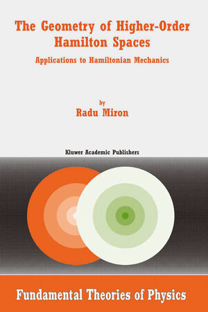 Buchcover The Geometry of Higher-Order Hamilton Spaces | R. Miron | EAN 9789401000703 | ISBN 94-010-0070-0 | ISBN 978-94-010-0070-3