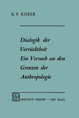 Buchcover Dialogik der Verrücktheit ein Versuch an den Grenzen der Anthropologie | K.P. Kisker | EAN 9789401032483 | ISBN 94-010-3248-3 | ISBN 978-94-010-3248-3
