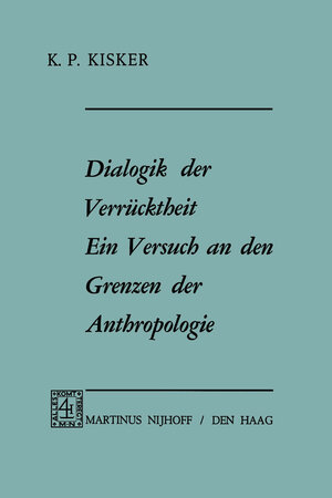 Buchcover Dialogik der Verrücktheit ein Versuch an den Grenzen der Anthropologie | K.P. Kisker | EAN 9789401032490 | ISBN 94-010-3249-1 | ISBN 978-94-010-3249-0