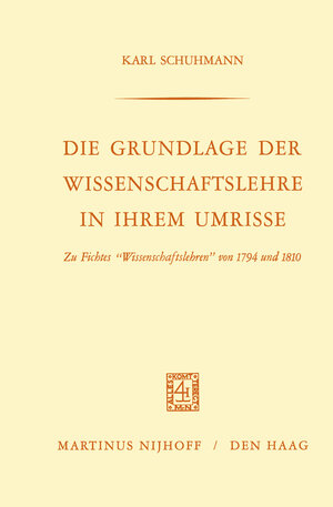 Buchcover Die Grundlage der Wissenschaftslehre in Ihrem Umrisse | Karl Schuhmann | EAN 9789401033589 | ISBN 94-010-3358-7 | ISBN 978-94-010-3358-9