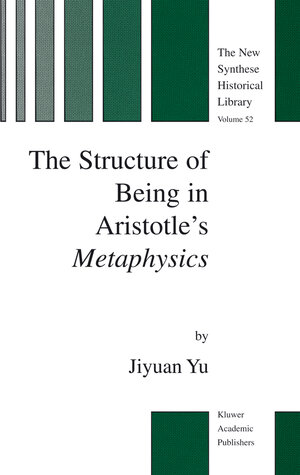 Buchcover The Structure of Being in Aristotle’s Metaphysics | Jiyuan Yu | EAN 9789401039918 | ISBN 94-010-3991-7 | ISBN 978-94-010-3991-8