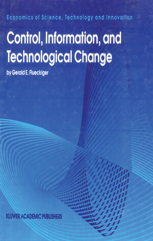 Buchcover Control, Information, and Technological Change | Gerald E. Flueckiger | EAN 9789401041690 | ISBN 94-010-4169-5 | ISBN 978-94-010-4169-0