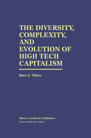 Buchcover The Diversity, Complexity, and Evolution of High Tech Capitalism | Sten A. Thore | EAN 9789401042888 | ISBN 94-010-4288-8 | ISBN 978-94-010-4288-8