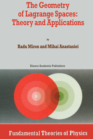 Buchcover The Geometry of Lagrange Spaces: Theory and Applications | R. Miron | EAN 9789401043380 | ISBN 94-010-4338-8 | ISBN 978-94-010-4338-0