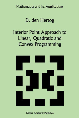 Buchcover Interior Point Approach to Linear, Quadratic and Convex Programming | D. den Hertog | EAN 9789401044967 | ISBN 94-010-4496-1 | ISBN 978-94-010-4496-7