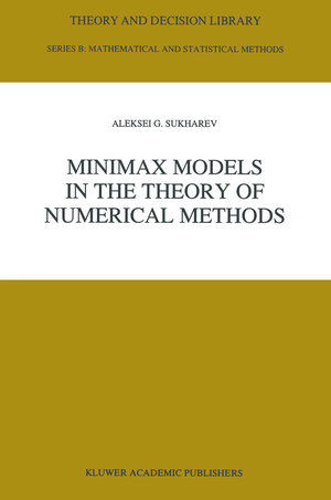 Buchcover Minimax Models in the Theory of Numerical Methods | A. Sukharev | EAN 9789401052252 | ISBN 94-010-5225-5 | ISBN 978-94-010-5225-2