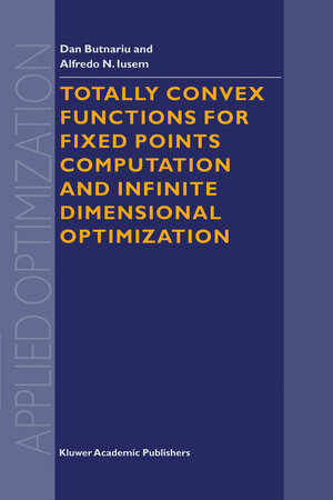 Buchcover Totally Convex Functions for Fixed Points Computation and Infinite Dimensional Optimization | D. Butnariu | EAN 9789401057882 | ISBN 94-010-5788-5 | ISBN 978-94-010-5788-2
