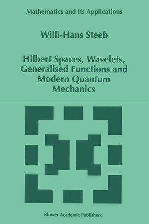 Buchcover Hilbert Spaces, Wavelets, Generalised Functions and Modern Quantum Mechanics | W.-H. Steeb | EAN 9789401062411 | ISBN 94-010-6241-2 | ISBN 978-94-010-6241-1