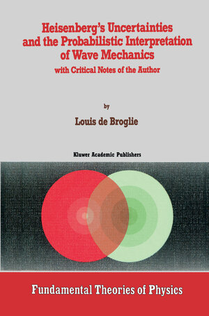 Buchcover Heisenberg’s Uncertainties and the Probabilistic Interpretation of Wave Mechanics | Louis de Broglie | EAN 9789401074575 | ISBN 94-010-7457-7 | ISBN 978-94-010-7457-5
