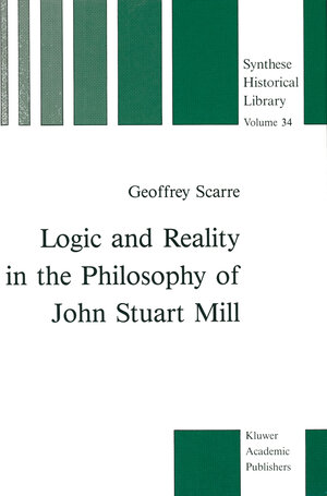 Buchcover Logic and Reality in the Philosophy of John Stuart Mill | G. Scarre | EAN 9789401076654 | ISBN 94-010-7665-0 | ISBN 978-94-010-7665-4